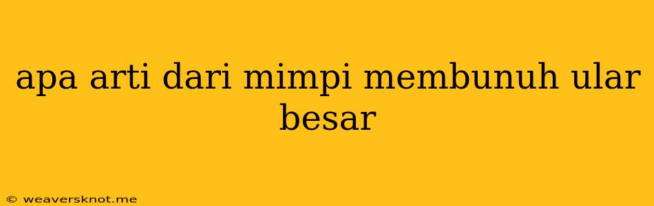 Apa Arti Dari Mimpi Membunuh Ular Besar