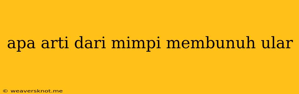 Apa Arti Dari Mimpi Membunuh Ular