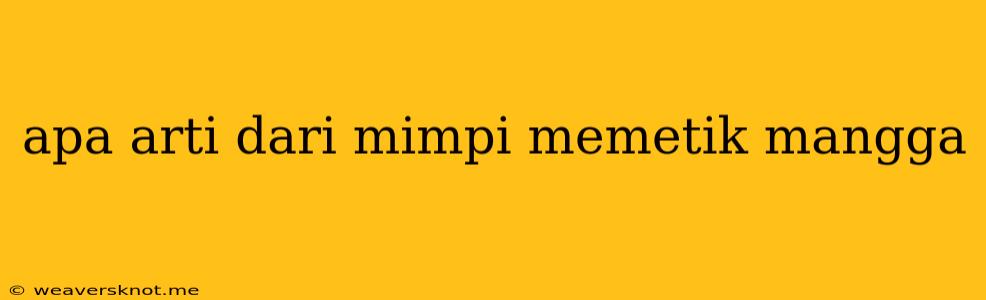 Apa Arti Dari Mimpi Memetik Mangga