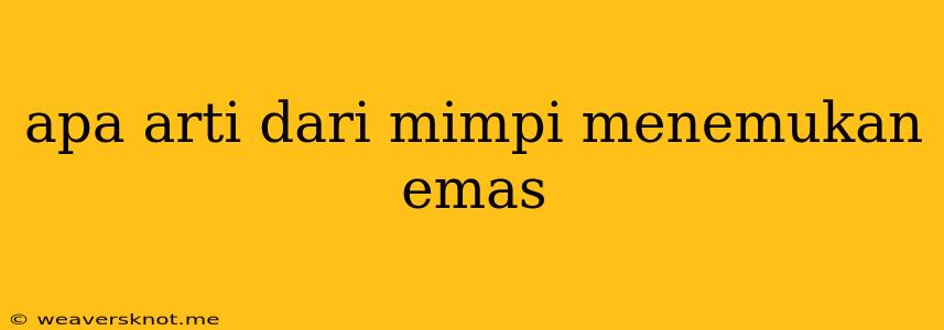 Apa Arti Dari Mimpi Menemukan Emas