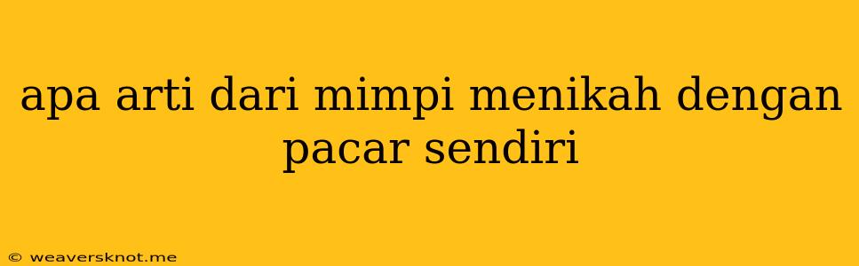 Apa Arti Dari Mimpi Menikah Dengan Pacar Sendiri