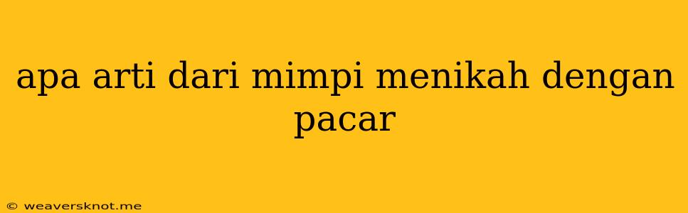 Apa Arti Dari Mimpi Menikah Dengan Pacar