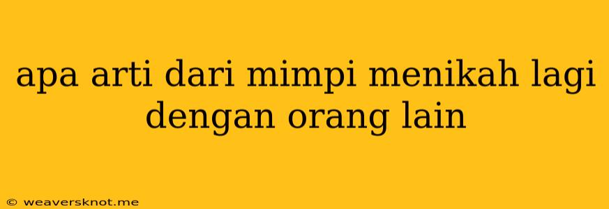 Apa Arti Dari Mimpi Menikah Lagi Dengan Orang Lain