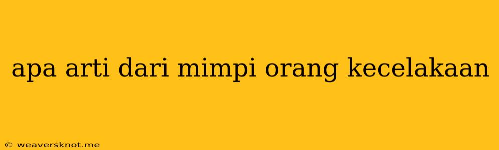 Apa Arti Dari Mimpi Orang Kecelakaan