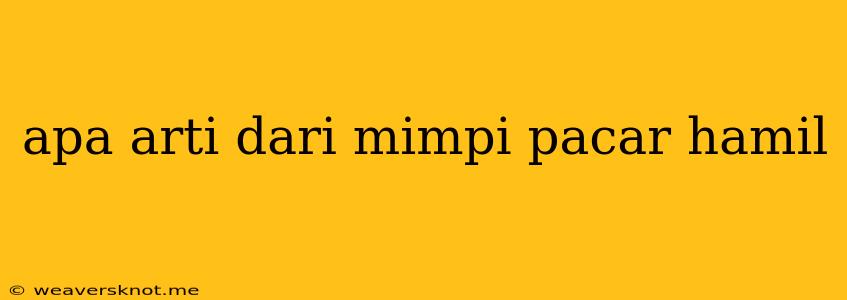 Apa Arti Dari Mimpi Pacar Hamil