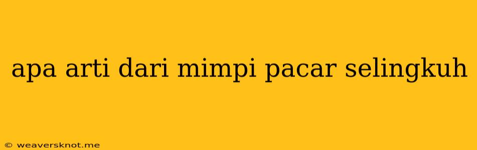 Apa Arti Dari Mimpi Pacar Selingkuh