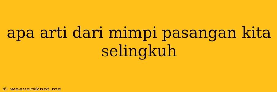 Apa Arti Dari Mimpi Pasangan Kita Selingkuh