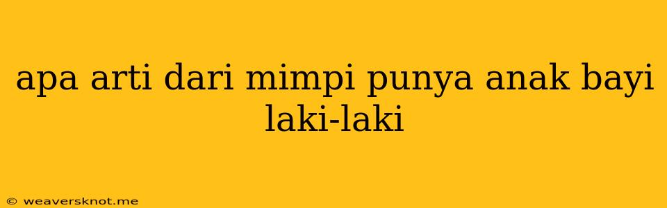 Apa Arti Dari Mimpi Punya Anak Bayi Laki-laki