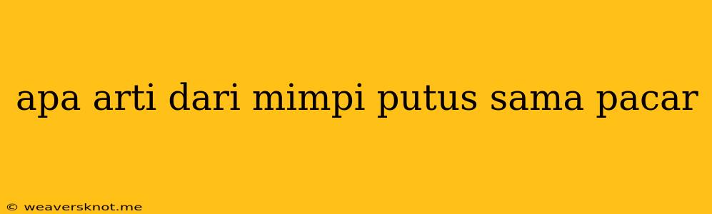 Apa Arti Dari Mimpi Putus Sama Pacar