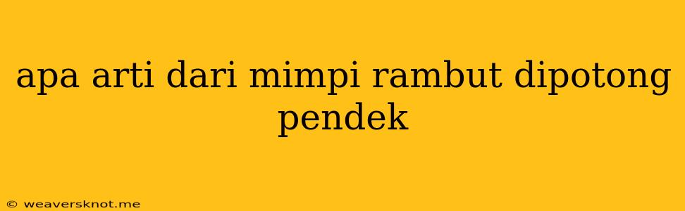 Apa Arti Dari Mimpi Rambut Dipotong Pendek