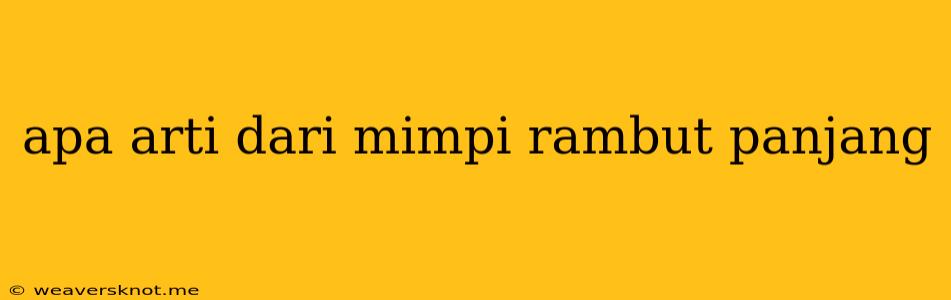 Apa Arti Dari Mimpi Rambut Panjang