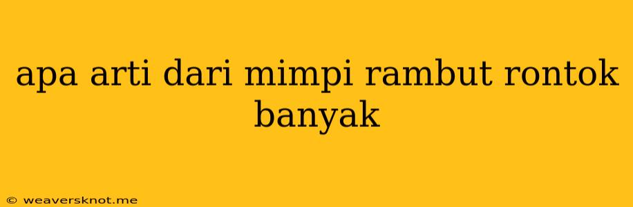 Apa Arti Dari Mimpi Rambut Rontok Banyak