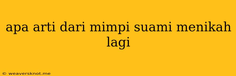 Apa Arti Dari Mimpi Suami Menikah Lagi