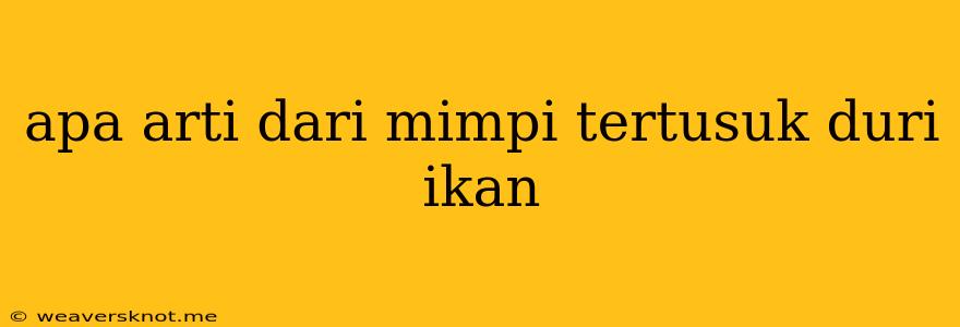 Apa Arti Dari Mimpi Tertusuk Duri Ikan