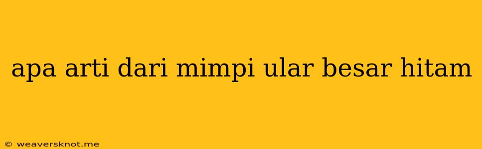 Apa Arti Dari Mimpi Ular Besar Hitam