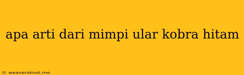 Apa Arti Dari Mimpi Ular Kobra Hitam