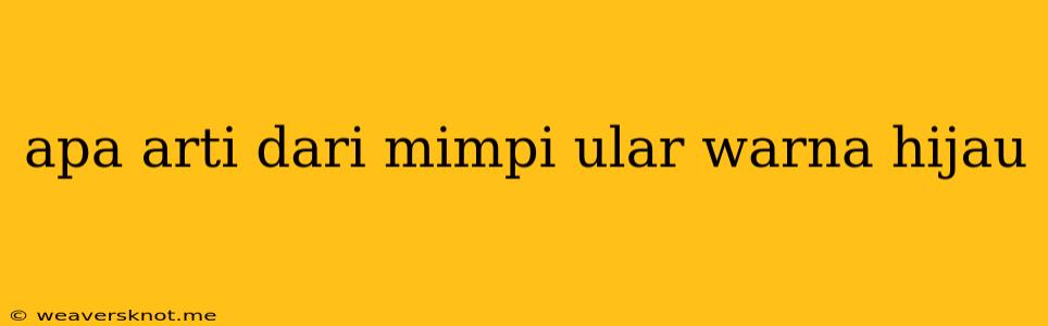 Apa Arti Dari Mimpi Ular Warna Hijau