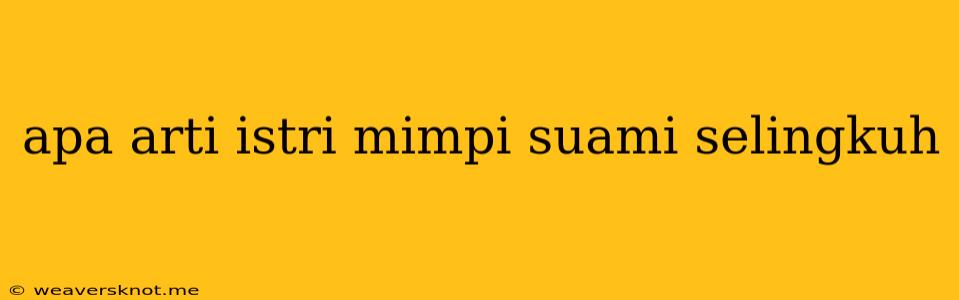 Apa Arti Istri Mimpi Suami Selingkuh