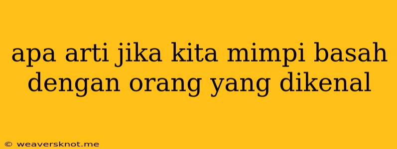 Apa Arti Jika Kita Mimpi Basah Dengan Orang Yang Dikenal