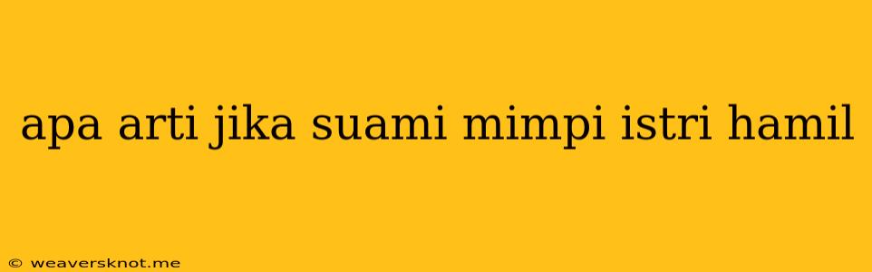 Apa Arti Jika Suami Mimpi Istri Hamil