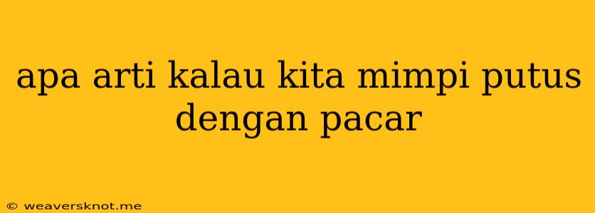 Apa Arti Kalau Kita Mimpi Putus Dengan Pacar