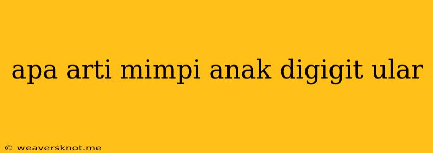 Apa Arti Mimpi Anak Digigit Ular