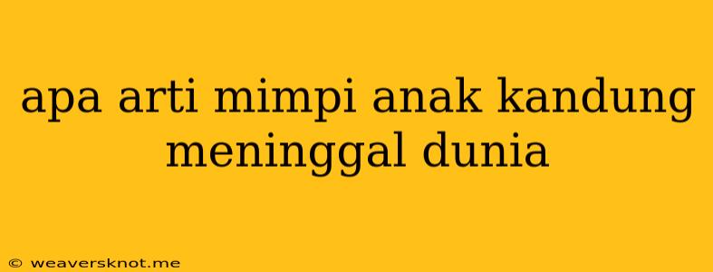 Apa Arti Mimpi Anak Kandung Meninggal Dunia