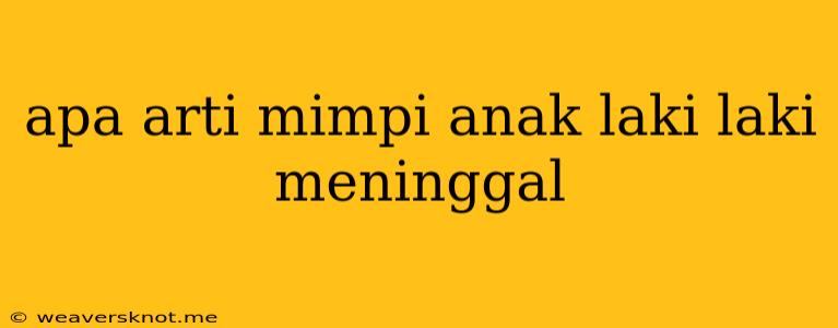 Apa Arti Mimpi Anak Laki Laki Meninggal