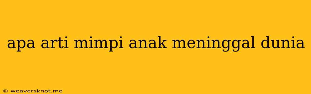 Apa Arti Mimpi Anak Meninggal Dunia