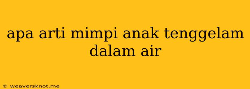 Apa Arti Mimpi Anak Tenggelam Dalam Air