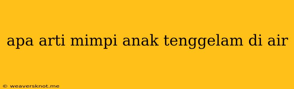 Apa Arti Mimpi Anak Tenggelam Di Air