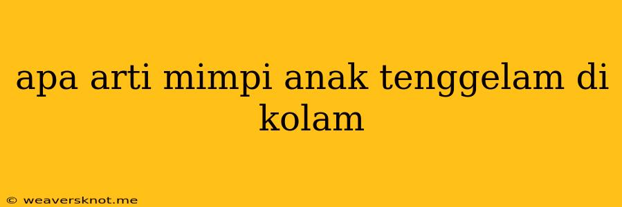 Apa Arti Mimpi Anak Tenggelam Di Kolam