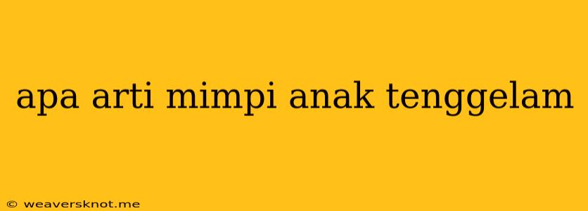 Apa Arti Mimpi Anak Tenggelam