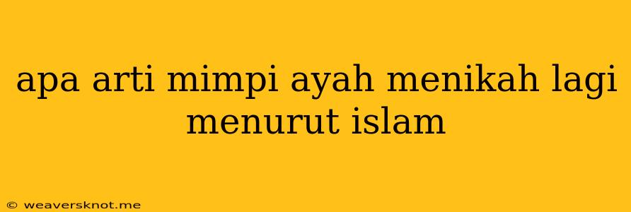 Apa Arti Mimpi Ayah Menikah Lagi Menurut Islam