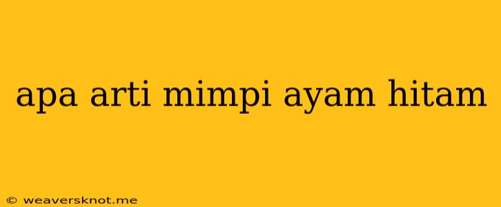 Apa Arti Mimpi Ayam Hitam