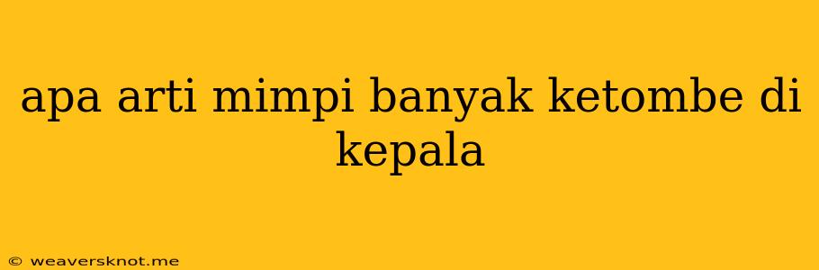 Apa Arti Mimpi Banyak Ketombe Di Kepala