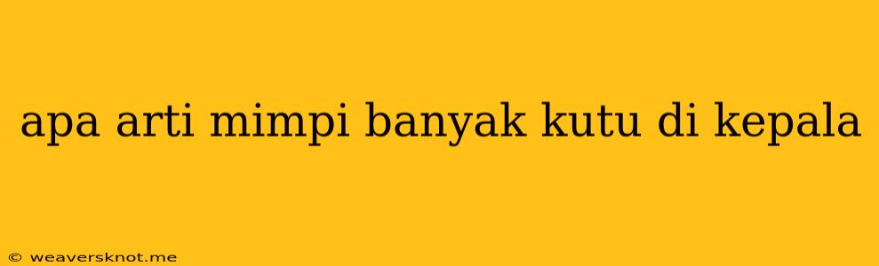 Apa Arti Mimpi Banyak Kutu Di Kepala