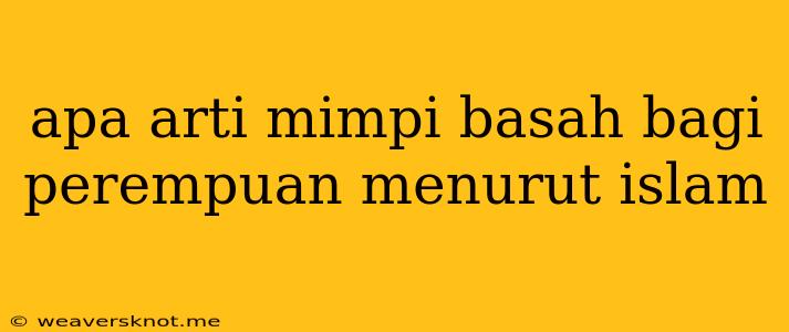 Apa Arti Mimpi Basah Bagi Perempuan Menurut Islam