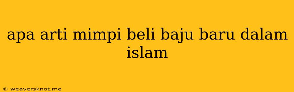 Apa Arti Mimpi Beli Baju Baru Dalam Islam