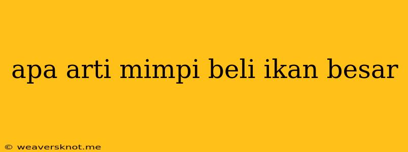 Apa Arti Mimpi Beli Ikan Besar