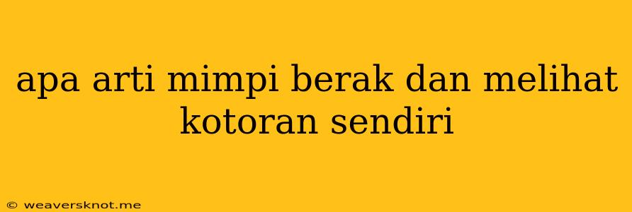 Apa Arti Mimpi Berak Dan Melihat Kotoran Sendiri