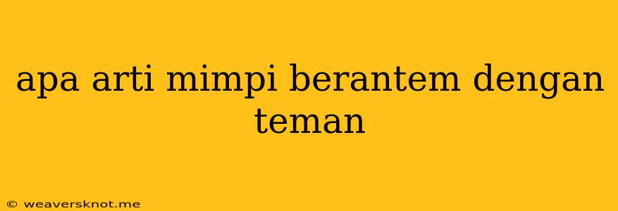 Apa Arti Mimpi Berantem Dengan Teman