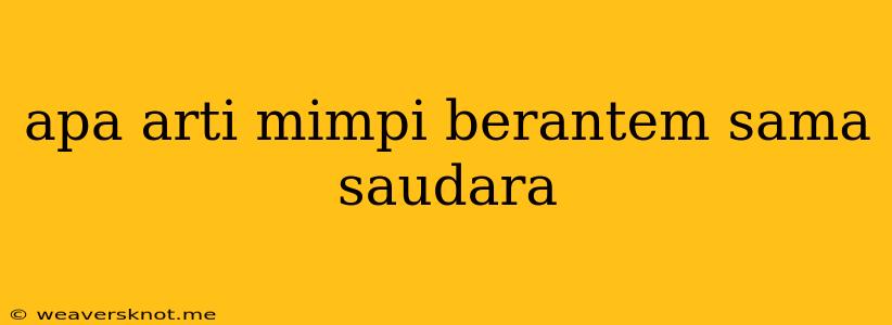 Apa Arti Mimpi Berantem Sama Saudara