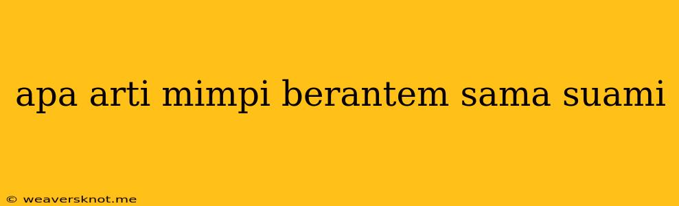 Apa Arti Mimpi Berantem Sama Suami