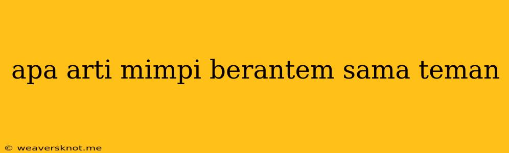 Apa Arti Mimpi Berantem Sama Teman