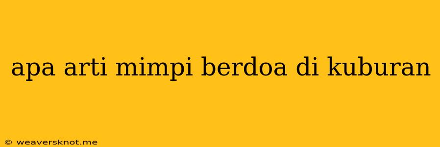 Apa Arti Mimpi Berdoa Di Kuburan