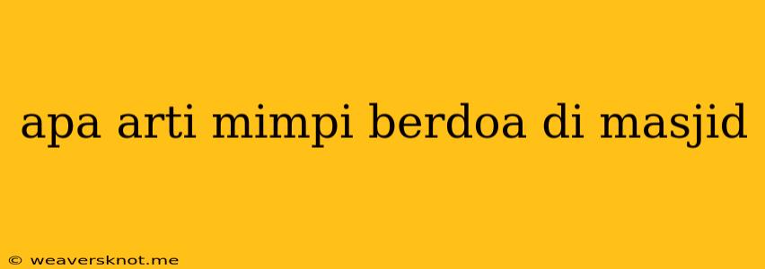 Apa Arti Mimpi Berdoa Di Masjid