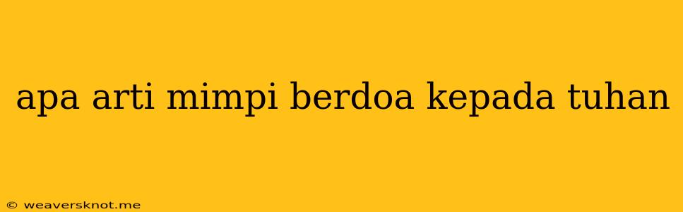 Apa Arti Mimpi Berdoa Kepada Tuhan