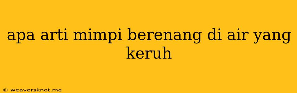 Apa Arti Mimpi Berenang Di Air Yang Keruh