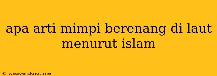 Apa Arti Mimpi Berenang Di Laut Menurut Islam